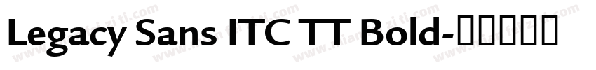 Legacy Sans ITC TT Bold字体转换